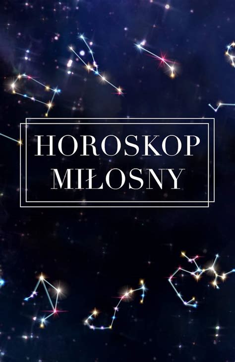 horoskop tygodniowy miłosny|Horoskop tygodniowy miłosny od 28 ...